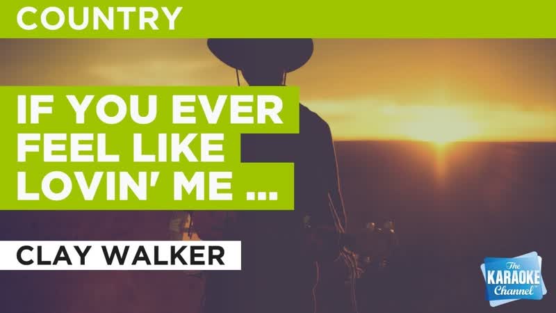 If You Ever Feel Like Lovin Me Again : Clay Walker, Karaoke with