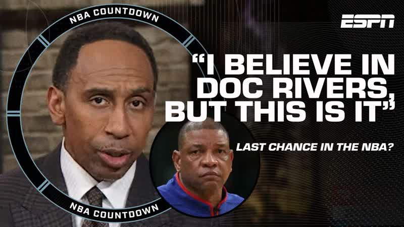 Stephen A. : This is Doc Rivers LAST CHANCE to prove himself as a head coach , NBA