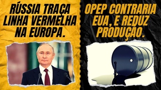 Rssia traa linha vermelha na Europa. / OPEP contraria EUA, e reduz produo.
