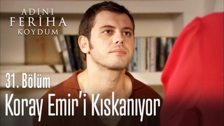 Koray, Emir’i kıskanıyor - Adını Feriha Koydum 31. Bölüm