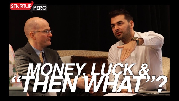 Money, Luck and THEN WHAT Startup Hero,