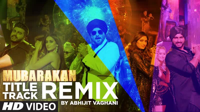 Mubarakan Title Song ( Remix), Anil Kapoor, Arjun Kapoor, Ileana, Athiya, Abhijit