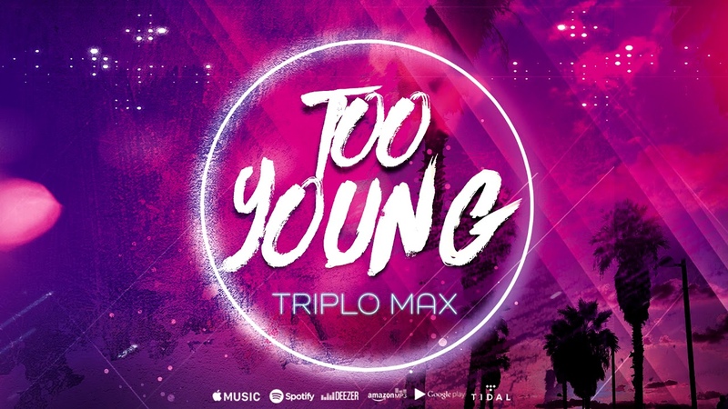 Triplo Max Too Young ( Official