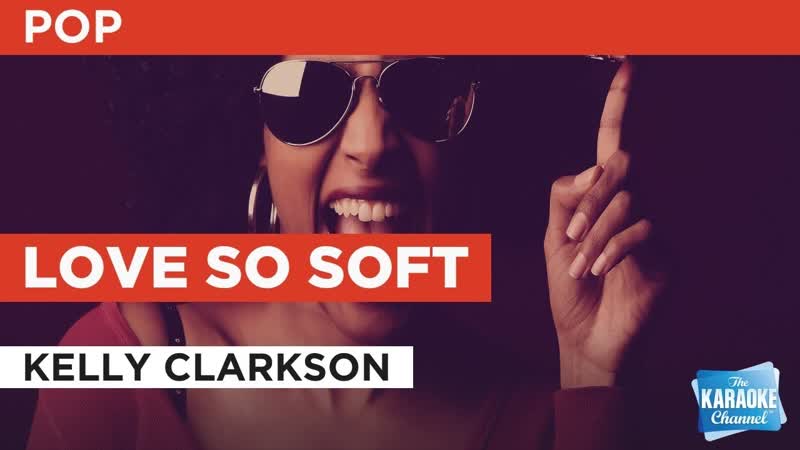 Love So Soft : Kelly Clarkson, Karaoke with