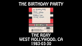 The Birthday Party - 1983-03-30 - West Hollywood, CA @ The Roxy [Audio]