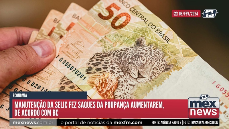mexnews, Manutenção da Selic fez saques da poupança aumentarem, de acordo com