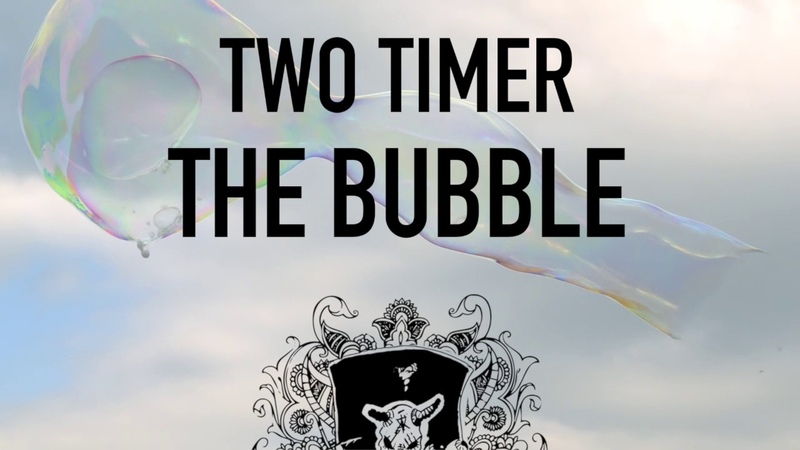 Two Timer The Bubble ( Official